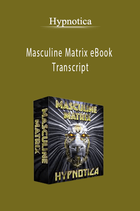 Masculine Matrix eBook Transcript – Hypnotica