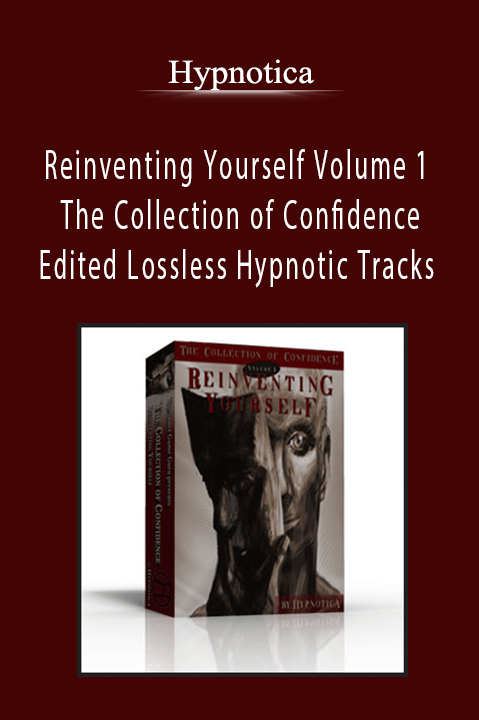Reinventing Yourself Volume 1 The Collection of Confidence – Edited Lossless Hypnotic Tracks – Hypnotica