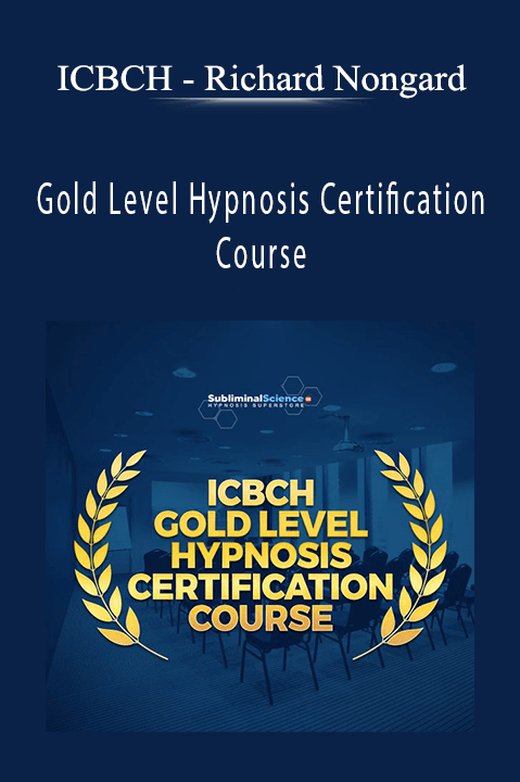 Richard Nongard – Gold Level Hypnosis Certification Course – ICBCH