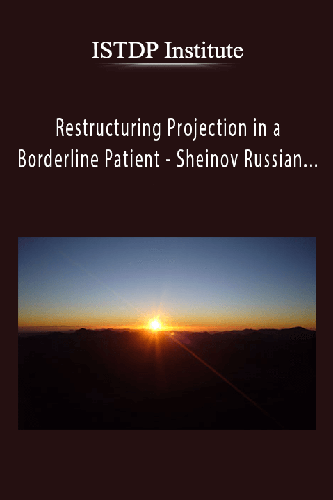 Restructuring Projection in a Borderline Patient – Sheinov Russian… – ISTDP Institute