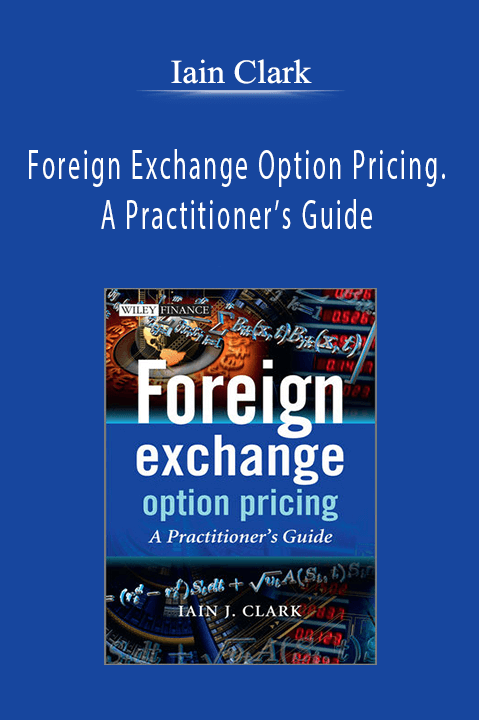 Foreign Exchange Option Pricing. A Practitioner’s Guide – Iain Clark