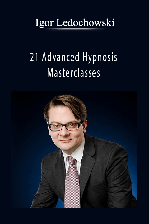 21 Advanced Hypnosis Masterclasses – Igor Ledochowski