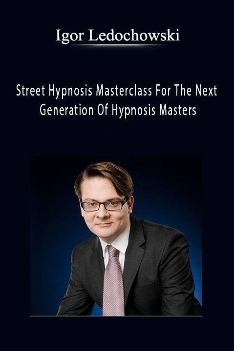 Street Hypnosis Masterclass For The Next Generation Of Hypnosis Masters – Igor Ledochowski