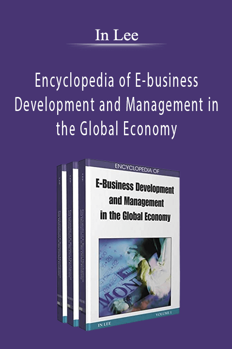 Encyclopedia of E–business Development and Management in the Global Economy – In Lee