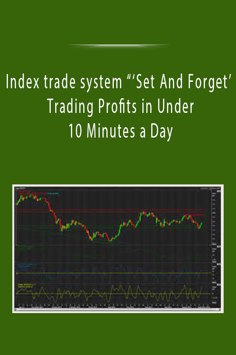 Index trade system “‘Set And Forget’ Trading Profits in Under 10 Minutes a Day