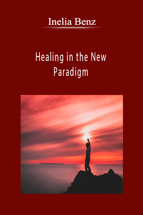 Healing in the New Paradigm – Inelia Benz