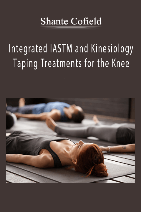 Shante Cofield – Integrated IASTM and Kinesiology Taping Treatments for the Knee