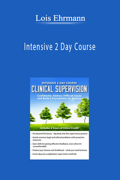 Lois Ehrmann – Intensive 2 Day Course: Clinical Supervision–Confidently Address Difficult Issues and Build a Foundation for Success