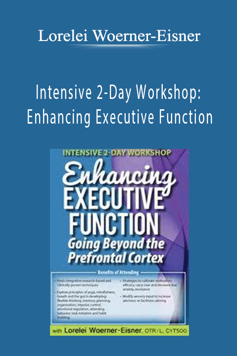 Lorelei Woerner–Eisner – Intensive 2–Day Workshop: Enhancing Executive Function: Going Beyond the Prefrontal Cortex