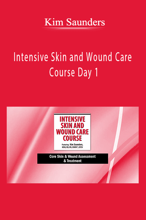 Kim Saunders – Intensive Skin and Wound Care Course Day 1: Core Skin & Wound Assessment & Treatment