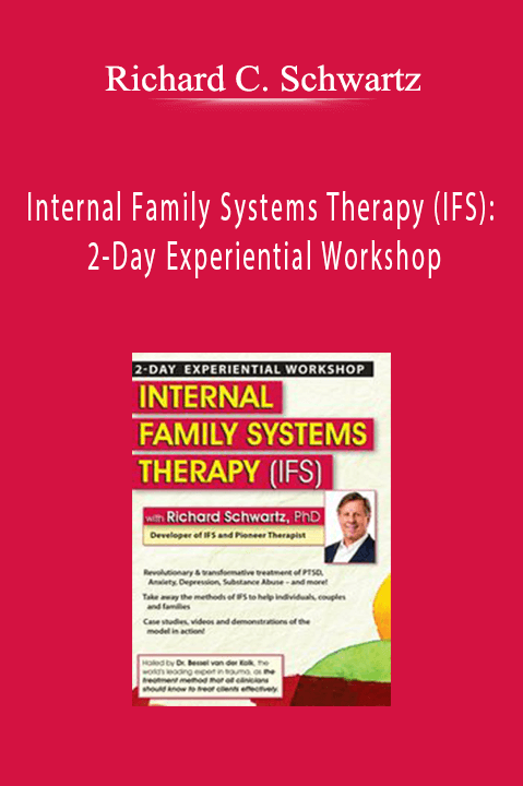 Richard C. Schwartz – Internal Family Systems Therapy (IFS): 2–Day Experiential Workshop