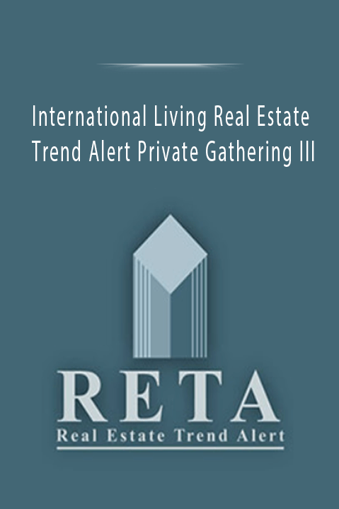 International Living Real Estate Trend Alert Private Gathering III