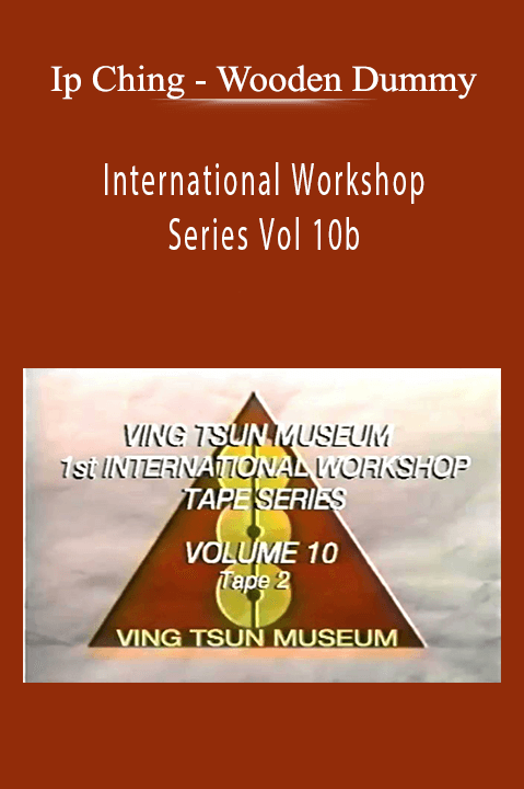 Ip Ching – Wooden Dummy – International Workshop Series Vol 10b