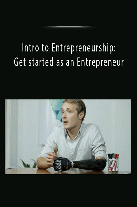 Intro to Entrepreneurship: Get started as an Entrepreneur