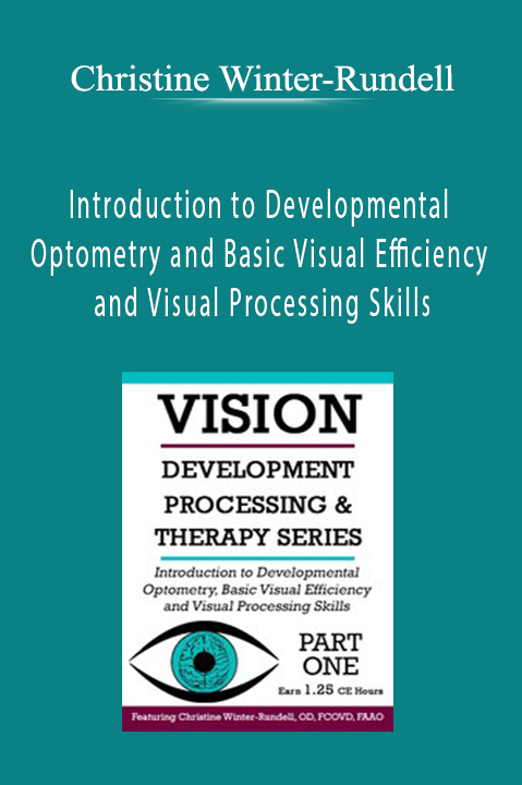 Christine Winter–Rundell – Introduction to Developmental Optometry and Basic Visual Efficiency and Visual Processing Skills