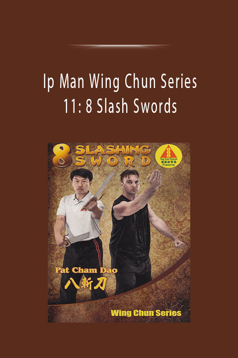 Ip Man Wing Chun Series 11: 8 Slash Swords