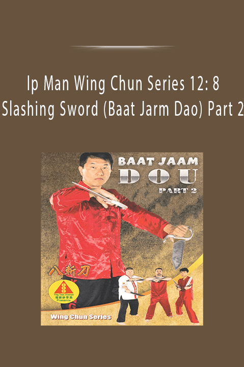 Ip Man Wing Chun Series 12: 8 Slashing Sword (Baat Jarm Dao) Part 2