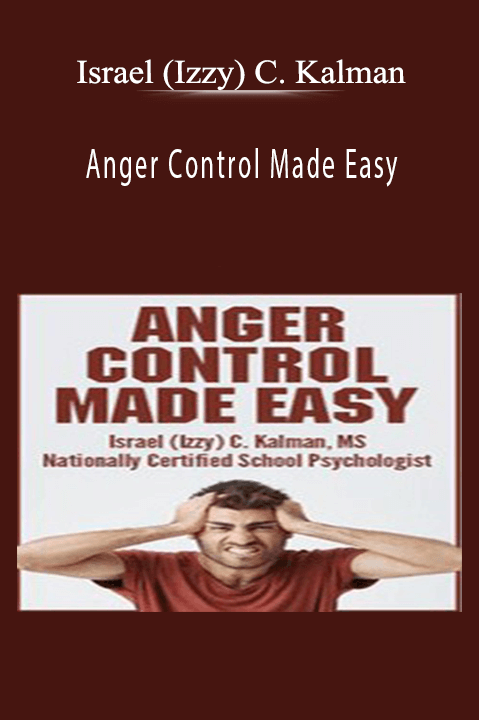 Anger Control Made Easy – Israel (Izzy) C. Kalman