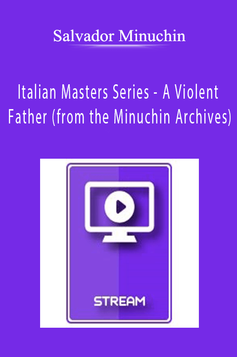 A Violent Father (from the Minuchin Archives) – Salvador Minuchin – Italian Masters Series