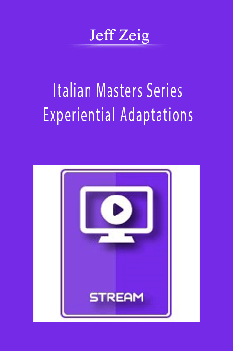 Experiential Adaptations – Jeff Zeig – Italian Masters Series