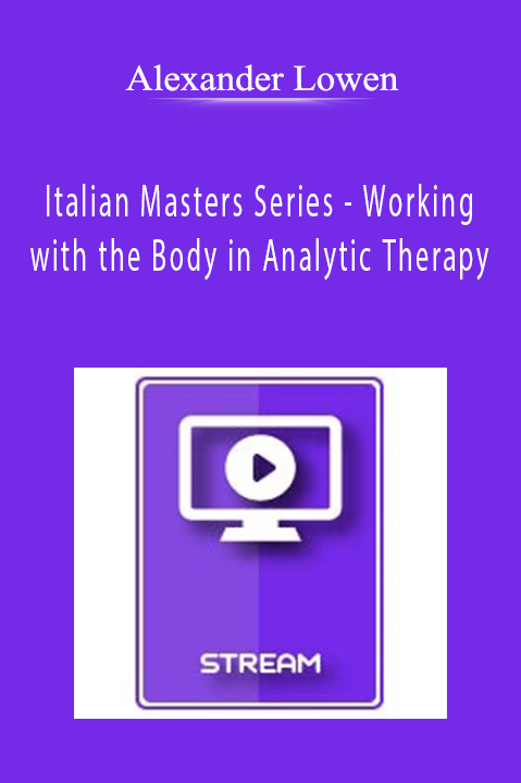 Working with the Body in Analytic Therapy – Alexander Lowen – Italian Masters Series