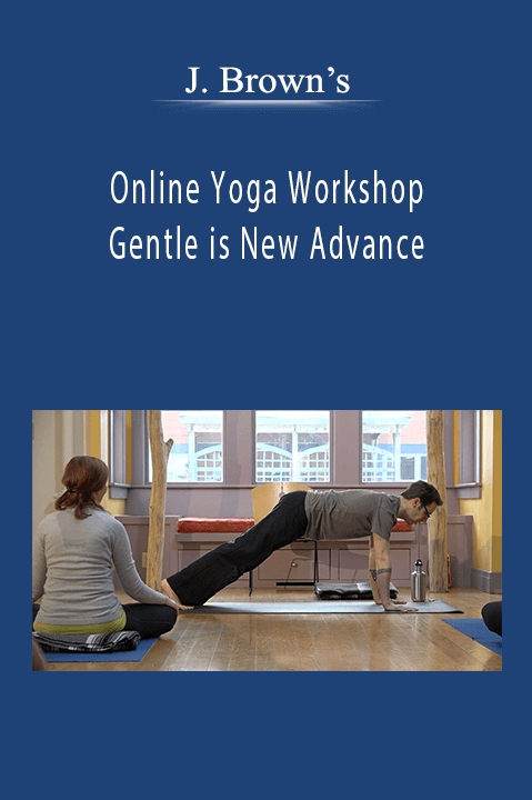 Online Yoga Workshop – Gentle is New Advance – J. Brown's