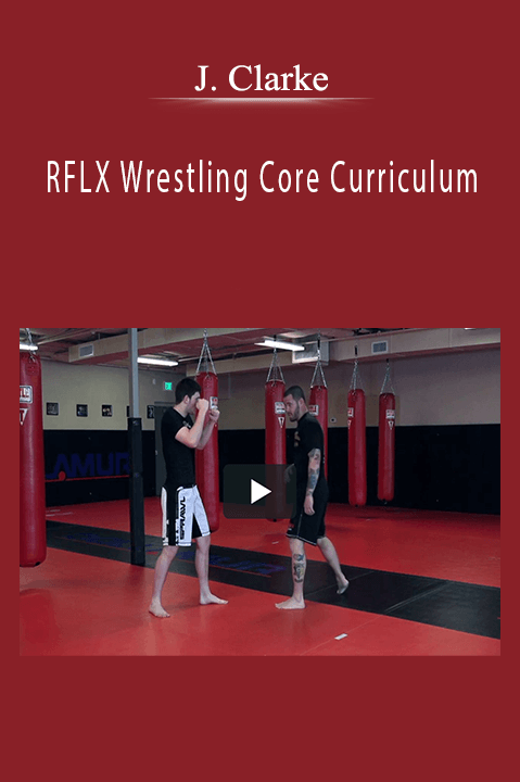RFLX Wrestling Core Curriculum – J. Clarke
