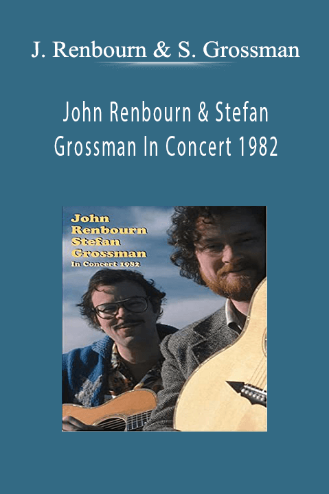 John Renbourn & Stefan Grossman In Concert 1982 – J. Renbourn & S. Grossman