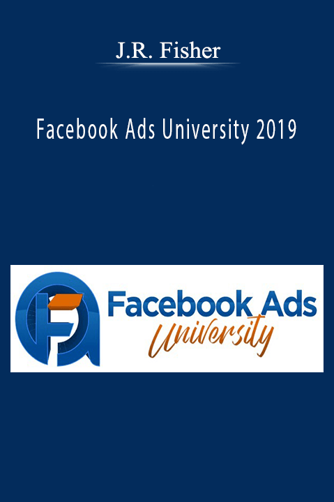 Facebook Ads University 2019 – J.R. Fisher