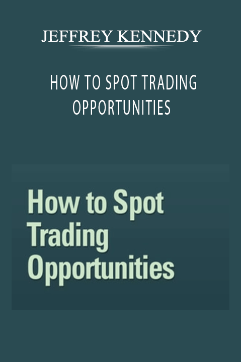 HOW TO SPOT TRADING OPPORTUNITIES – JEFFREY KENNEDY