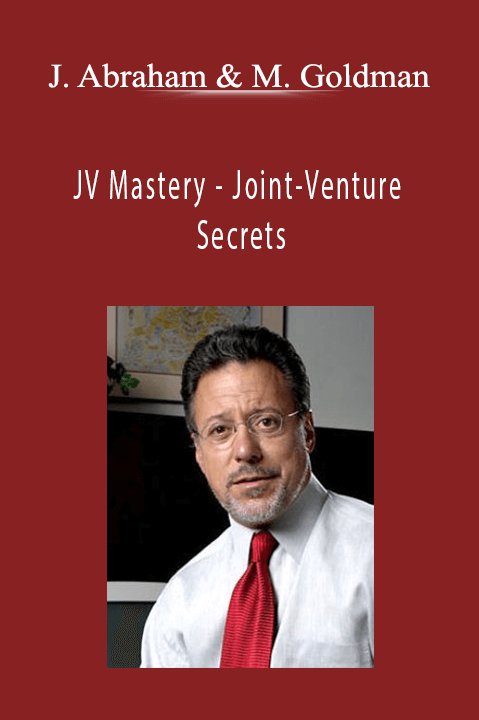 Joint–Venture Secrets – Jay Abraham and Mark Goldman – JV Mastery