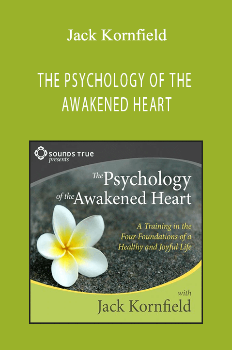 THE PSYCHOLOGY OF THE AWAKENED HEART – Jack Kornfield