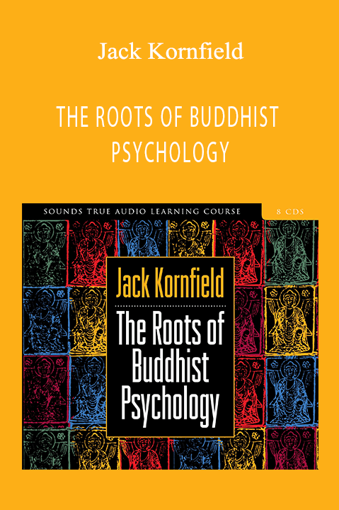 THE ROOTS OF BUDDHIST PSYCHOLOGY – Jack Kornfield