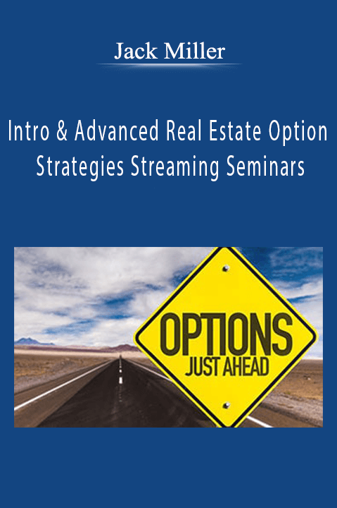 Intro & Advanced Real Estate Option Strategies Streaming Seminars – Jack Miller