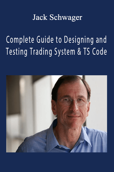 Complete Guide to Designing and Testing Trading System & TS Code – Jack Schwager