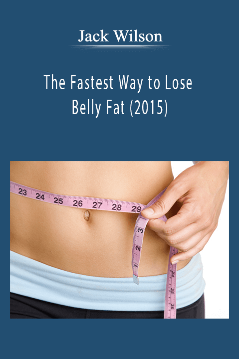 The Fastest Way to Lose Belly Fat (2015) – Jack Wilson