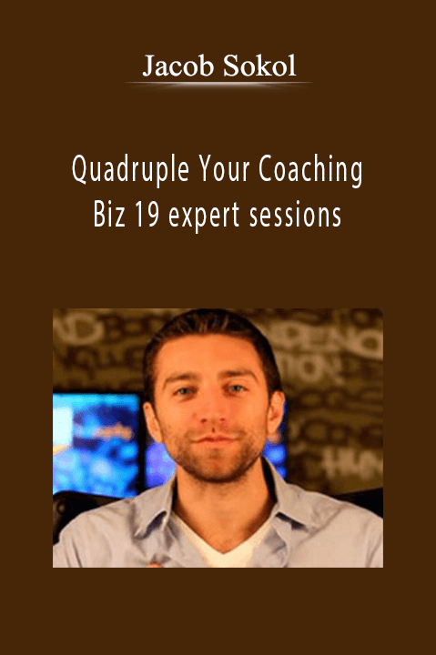 Quadruple Your Coaching Biz 19 expert sessions – Jacob Sokol