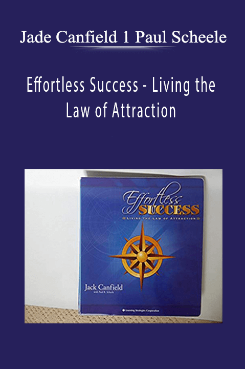 Living the Law of Attraction – Jade Canfield 1 Paul Scheele– Effortless Success