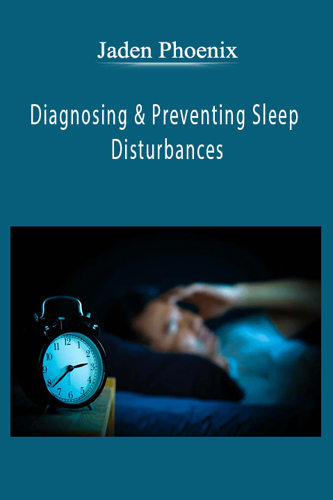 Diagnosing & Preventing Sleep Disturbances – Jaden Phoenix