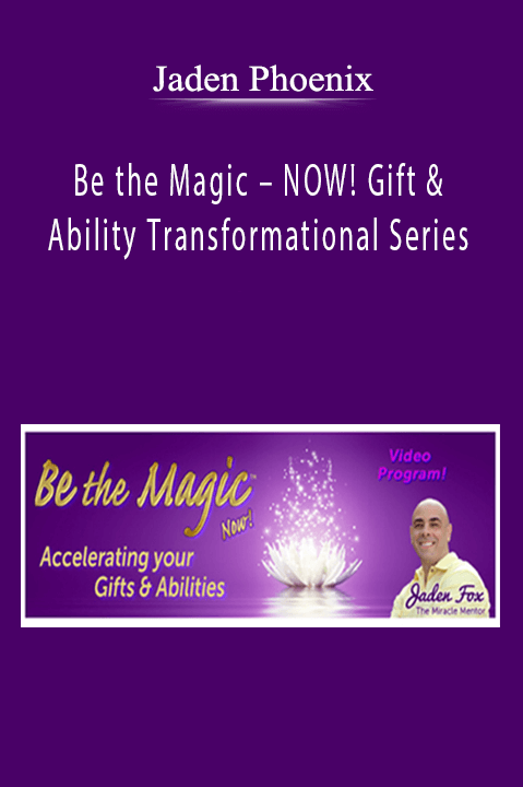 Be the Magic – NOW! Gift & Ability Transformational Series – Jaden Phoenix