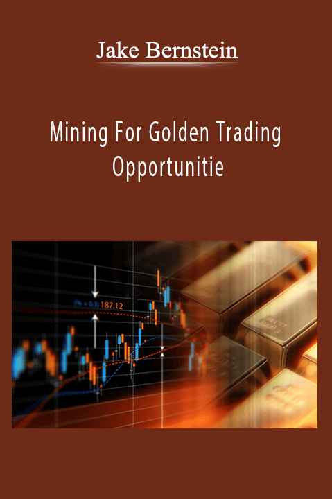 Mining For Golden Trading Opportunitie – Jake Bernstein