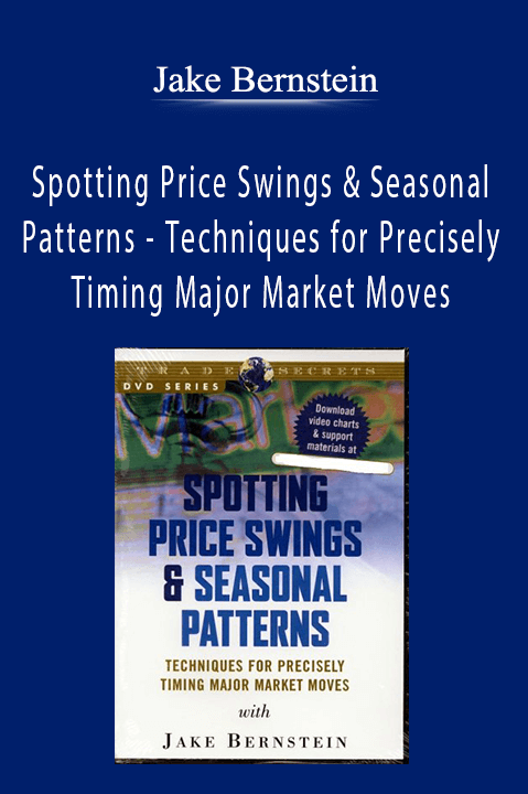 Spotting Price Swings & Seasonal Patterns – Techniques for Precisely Timing Major Market Moves – Jake Bernstein
