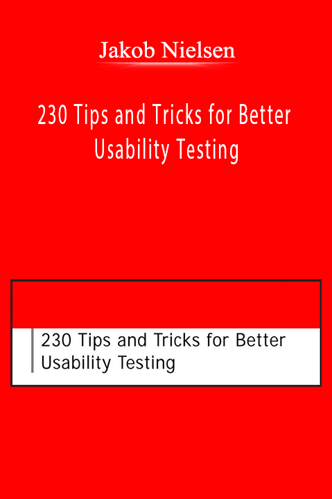 230 Tips and Tricks for Better Usability Testing – Jakob Nielsen