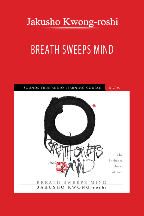 BREATH SWEEPS MIND – Jakusho Kwong–roshi