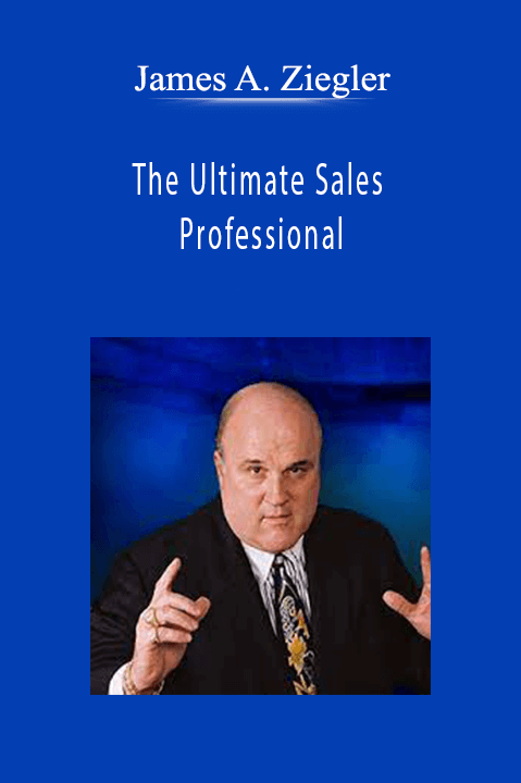 The Ultimate Sales Professional – James A. Ziegler