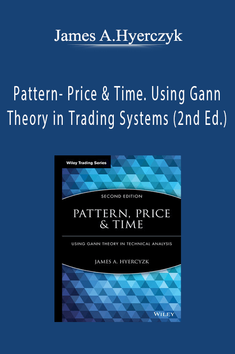 Pattern– Price & Time. Using Gann Theory in Trading Systems (2nd Ed.) – James A.Hyerczyk