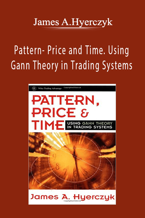 Pattern– Price and Time. Using Gann Theory in Trading Systems – James A.Hyerczyk