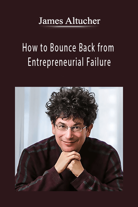 How to Bounce Back from Entrepreneurial Failure – James Altucher