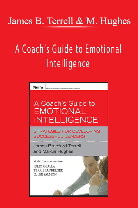 A Coach’s Guide to Emotional Intelligence – James Bradford Terrell and Marcia Hughes