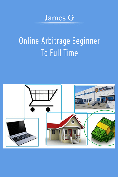 Online Arbitrage Beginner To Full Time – James G